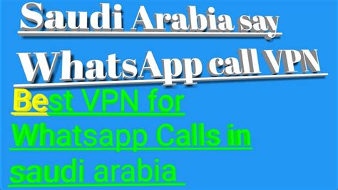 best vpn for whatsapp calling in saudi arabia